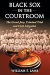Black Sox in the Courtroom: The Grand Jury, Criminal Trial and Civil Litigation