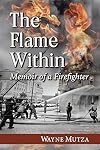 The Flame Within: Memoir of a Firefighter