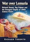 War over Lemuria: Richard Shaver, Ray Palmer and the Strangest Chapter of 1940s Science Fiction
