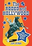 The Rodeo And Hollywood Rodeo Cowboys On Screen And Western Actors In The Arena