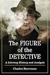 The Figure of the Detective: A Literary History and Analysis