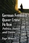German Feminist Queer Crime Fiction : Politics, Justice and Desire