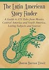 The Latin American Story Finder: A Guide to 470 Tales from Mexico, Central America and South America, Listing Subjects and Sources