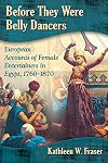 Before They Were Belly Dancers: European Accounts of Female Entertainers in Egypt, 1760-1870