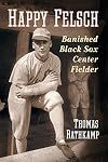 Happy Felsch: Banished Black Sox Center Fielder