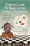 Children's and Ya Books in the College Classroom: Essays on Instructional Methods