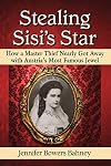 Stealing Sisi's Star: How a Master Thief Nearly Got Away With Austria's Most Famous Jewel
