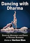 Dancing with Dharma: Essays on Movement and Dance in Western Buddhism