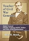 Teacher of Civil War Generals: Major General Charles Ferguson Smith, Soldier and West Point Commandant