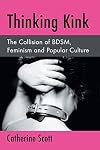 Thinking Kink: The Collision of BDSM, Feminism and Popular Culture