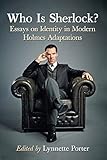 Who Is Sherlock Essays On Identity In Modern Holmes Adaptations