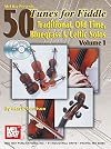 Mel Bay 50 Tunes for Fiddle, Vol. 1: Traditional, Old Time, Bluegrass & Celtic Solos