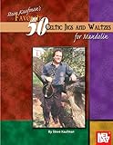 Steve Kaufmans Favorite 50 Celtic Jigs And Waltzes For Mandolin