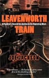 Leavenworth Train: A Fugitive's Search for Justice in the Vanishing West