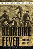 The Klondike Fever The Life And Death Of The Last Great Gold Rush