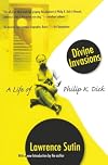 Divine Invasions: A Life of Philip K. Dick