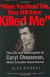 When You Read This They Will Have Killed Me: The Life and Redemption of Caryl Chessman, Whose Execution Shook America