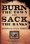 Burn the Town and Sack the Banks: Confederates Attack Vermont!