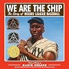We Are the Ship: The Story of Negro League Baseball