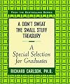 A Don't Sweat the Small Stuff Treasury: A Special Selection for Graduates (Don't Sweat the Small Stuff (Hyperion))