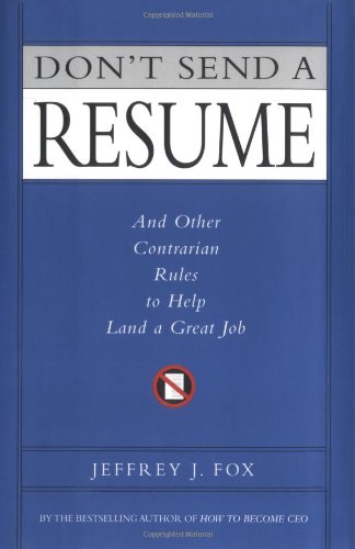 Don't Send a Resume: And Other Contrarian Rules to Help Land a Great Job book cover