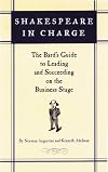 Shakespeare in Charge: The Bard's Guide to Leading and Succeeding on the Business Stage