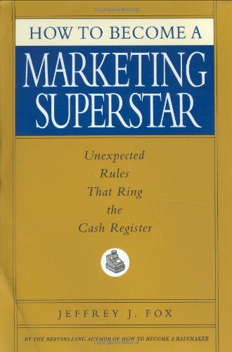 How to Become a Marketing Superstar: Unexpected Rules That Ring the Cash Register book cover