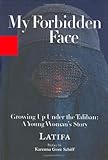 My Forbidden Face Growing Up Under The Taliban A Young Womans Story