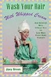Wash Your Hair With Whipped Cream: And Hundreds More Offbeat Uses for Even More Brand-Name Products