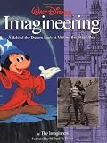 Walt Disney Imagineering A Behind The Dreams Look At Making The Magic Real