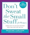 Don't Sweat the Small Stuff for Women : Simple and Practical Ways to Do What Matters Most and Find Time for You