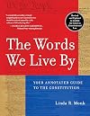 The Words We Live By: Your Annotated Guide to the Constitution (Stonesong Press Books)