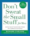 Don't Sweat the Small Stuff for Men : Simple Ways to Minimize Stress in a Competitive World