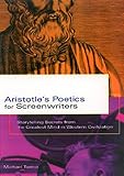 Aristotles Poetics For Screenwriters Storytelling Secrets From The Greatest Mind In Western Civilization