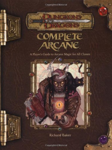 Complete Arcane (By: Richard Baker) cover