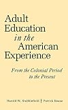 Adult Education in the American Experience: From the Colonial Period to the Present