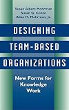 Designing Team-Based Organizations: New Forms for Knowledge Work