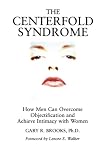 The Centerfold Syndrome: How Men Can Overcome Objectification and Achieve Intimacy with Women