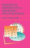Individual Differences and Behavior in Organizations (J-B SIOP Frontiers Series)
