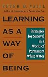 Learning as a Way of Being: Strategies for Survival in a World of Permanent White Water