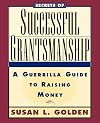 Secrets of Successful Grantsmanship: A Guerrilla Guide to Raising Money