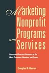 Marketing Nonprofit Programs and Services: Proven and Practical Strategies to Get More Customers, Members, and Donors (Jossey Bass Nonprofit & Public Management Series)