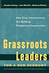 Grassroots Leaders for a New Economy: How Civic Entrepreneurs Are Building Prosperous Communities