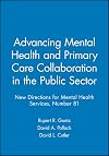 Advancing Mental Health and Primary Care Collaboration in the Public Sector: New Directions for Mental Health Services, Number 81 (J-B MHS Single Issue Mental Health Services)