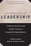 The Character of Leadership: Political Realism and Public Virtue in Nonprofit Organizations