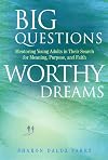 Big Questions, Worthy Dreams: Mentoring Young Adults in Their Search for Meaning, Purpose, and Faith