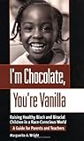 Im Chocolate Youre Vanilla Raising Healthy Black And Biracial Children In A Raceconscious World