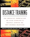 Distance Training: How Innovative Organizations are Using Technology to Maximize Learning and Meet Business Objectives