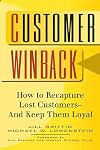Customer Winback: How to Recapture Lost Customers--And Keep Them Loyal