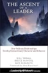 The Ascent of a Leader: How Ordinary Relationships Develop Extraordinary Character and Influence